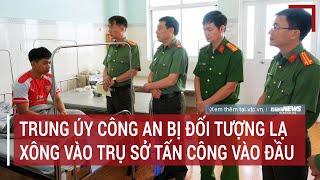 Lâm Đồng Bắt đối tượng xông vào trụ sở tấn công một trung úy công an phải nhập viện