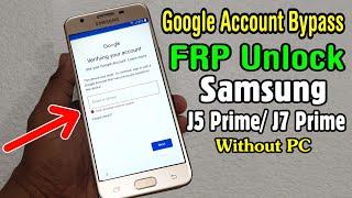 Samsung J5 Prime SM-G570F J7 Prime SM-G610F Google Account or FRP Unlock  Without PC