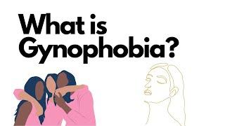 what is Gynophobia?