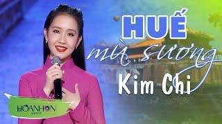 Huế Mù Sương - Kim Chi  Hát Về Huế Lúc Nào Cũng Hay