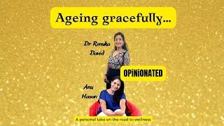 AGING GRACEFULLY  OPINIONATED WITH ANU AND RENU