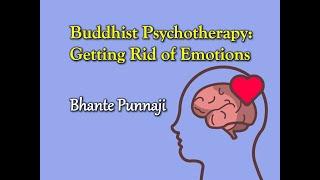 BUDDHIST PSYCHOTHERAPY Getting Rid of Emotions - Bhante Punnaji