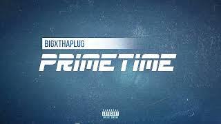 BigXThaPlug - Primetime Official Audio