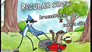 Regular Show Edit - breezeblocks x take a slice