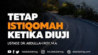 Tetap Istiqomah Ketika di Uji Allah  Ustadz Dr. Abdullah Roy M.A.