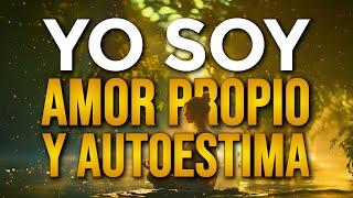  YO SOY AMOR PROPIO Y AUTOESTIMA  YO SOY Afirmaciones Positivas Poderosas y Decretos Poderosos