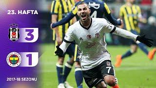 Beşiktaş 3-1 Fenerbahçe  23. Hafta - 201718