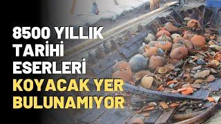 8500 Yıllık Tarihi Eserleri Koyacak Yer Bulunamıyor