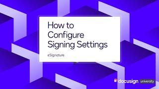 Docusign eSignature How to Configure Signing Settings