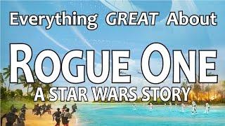 Everything GREAT About Rogue One A Star Wars Story