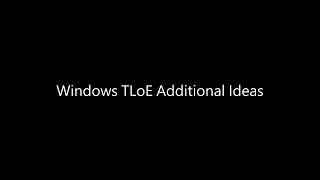 Windows TLoE Additional Ideas