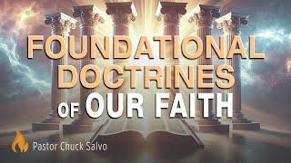 The Foundational Doctrines of Our Faith pt.1  Pastor Chuck Salvo  SERMON
