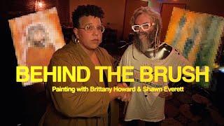 Behind the Brush Brittany Howard and Shawn Everett Discuss the making of ‘What Now