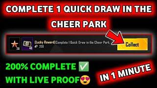 Lucky Reward COMPLETE 1 QUICK DRAW IN THE CHEER PARK Daily mission