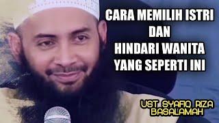 Cara Memilih Istri yang Benar dan Perempuan yg tidak seharusnya Dinikahi  Ust Syafiq Riza Basalamah