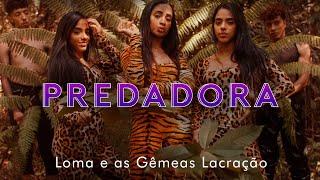 Loma e as Gêmeas Lacração - Predadora Official Music Vídeo