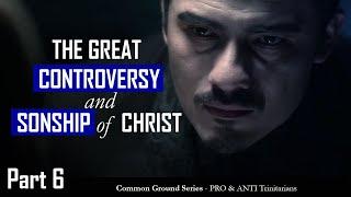 The Great Controversy and the Sonship of Christ  Common Ground Part 6