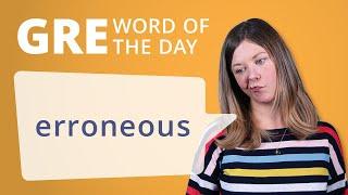 GRE Vocab Word of the Day Erroneous  GRE Vocabulary