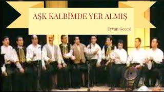  Aşk Kalbimde Yer Almış  Türkü Şöleni - Eyvan Gecesi