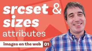 srcset and sizes attributes -  images on the web  part one 