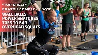 Top Shelf  Snatch + Overhead Squat Complex  Wall Balls + Toes to Bar + Power Snatch + OHS