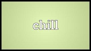 Chill Meaning