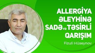 Allergiya əleyhinə sadə və təsirli qarışım  Fizuli Hüseynov