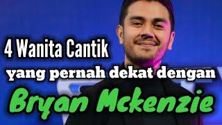 4 WANITA CANTIK YANG PERNAH DEKAT DENGAN BRYAN MCKENZIE