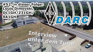 DARC e.V. - Interview unter dem Turm #52 Louis Dimovski DL1GHZ31GH9A1GH Vizepräsident des RSM