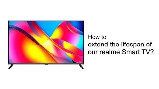 realme  Quick Tips  How to extend the lifespan of our  realme Smart TV