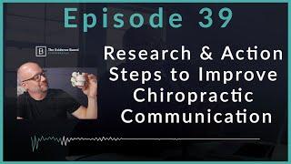 Research and Action Steps to Improve Chiropractic Communication  Podcast Ep. 39