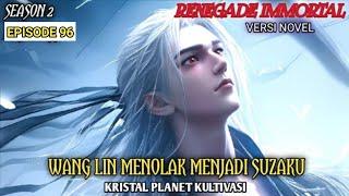 WANG LIN MENOLAK MENJADI SUZAKUSEASON2 EPISODE 96#renegadeimmortal #xianni