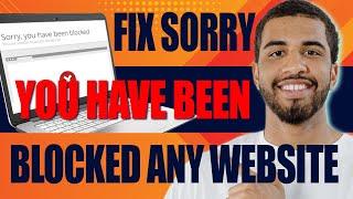 How to Fix Sorry You Have Been Blocked Any Website 2024