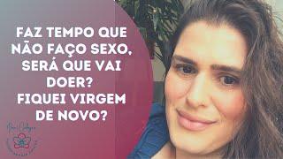 Muito tempo sem fazer sexo vai doer ? será que sou virgem de novo?