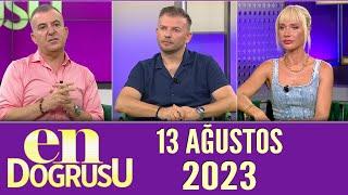 En Doğrusu 13 Ağustos 2023