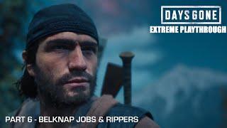 Days Gone - THE EXTREME PLAYTHROUGH  Part 6 - BELKNAP JOBS & RIPPERS