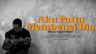 Aku Patut Membenci Dia - Tere Cover by Ronni August