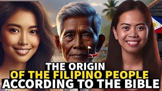 THE ORIGIN OF FILIPINOS ACCORDING TO THE BIBLE