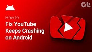 How to Fix YouTube Keeps Crashing on Android  YouTube Keeps Closing Automatically on Android?