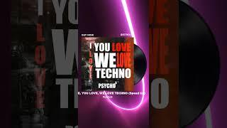 Hard Techno Psycho5 - I LOVE YOU LOVE WE LOVE TECHNO Speed Up #shorts #hardtechno #techno