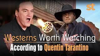 The Only 10 Westerns Worth Watching According to Quentin Tarantino