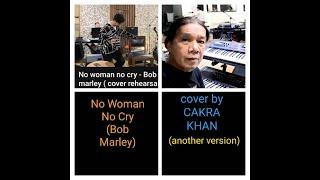 Another version - No Woman No Cry  Bob Marley  cover rehearsal by CAKRA KHAN REACTION