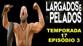 Largados e Pelados - Temporada 17 episódio 3