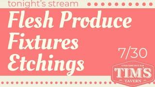 Tims Live Episode #47 Flesh Produce  Fixtures  Etchings