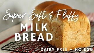 Super Soft and Fluffy Milk Bread - Dairy Free + No Egg Recipe - Vegan