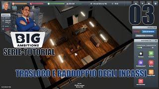 03 - BIG AMBITIONS - SERIE TUTORIAL - Trasloco e raddoppio degli incassi - Gameplay ITA - PC