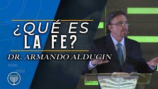 ¿Qué es la Fe?  Dr. Armando Alducin