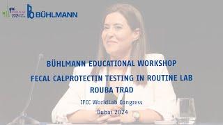 BÜHLMANN Edu. Workshop IFCC WorldLab 2024 – Fecal calprotectin testing in routine lab – Rouba Trad