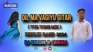 DIL MA VAGIYU GITAR  TUR TONE MIX  DHOLKI BAND 2024  DJ HARDIK H CHIKHLI