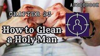 The Toll Chapter 23 - How to Glean a Holy Man